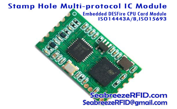 स्टॅम्प होल मल्टी-प्रोटोकॉल आयसी मॉड्यूल, कमी पॉवर 15693 मॉड्यूल, एम्बेडेड DESFire कार्ड मॉड्यूल, CPU कार्ड मॉड्यूल